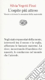 L'ospite più atteso. Vivere e rivivere le emozioni della maternità libro