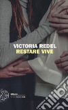 Restare vive libro di Redel Victoria