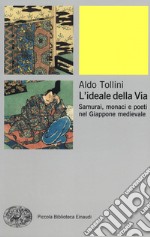 L'ideale della via. Samurai, monaci e poeti nel Giappone medievale libro