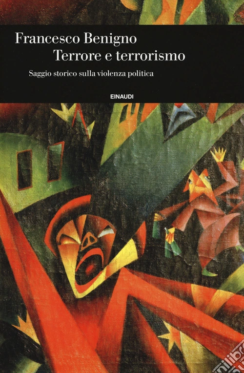 Terrore e terrorismo. Saggio storico sulla violenza politica
