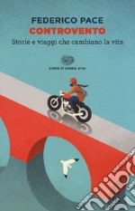 Controvento. Storie e viaggi che cambiano la vita libro