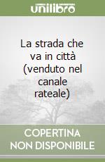 La strada che va in città (venduto nel canale rateale) libro