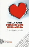 Forse domani m'innamoro. 693 giorni di appuntamenti online libro