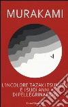 L'incolore Tazaki Tsukuru e i suoi anni di pellegrinaggio libro