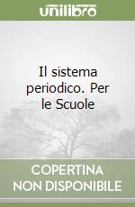 Il sistema periodico. Per le Scuole libro