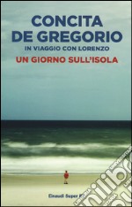 Un giorno sull'isola. In viaggio con Lorenzo libro