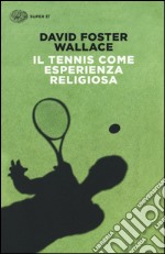 Il tennis come esperienza religiosa libro