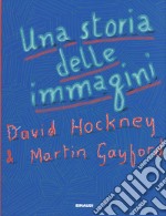 Una storia delle immagini. Dalle caverne al computer. Ediz. a colori libro