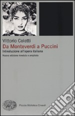 Da Monteverdi a Puccini. Introduzione all'opera italiana. Nuova ediz. libro