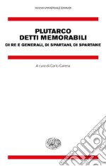 Detti memorabili. Di re e generali, di spartani, di spartane libro