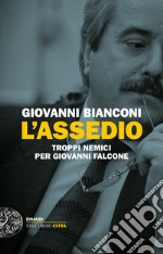 L'assedio. Troppi nemici per Giovanni Falcone libro