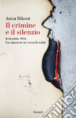 Il crimine e il silenzio. Jedwabne 1941. Un massacro in cerca di verità libro