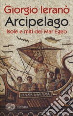 Arcipelago. Isole e miti del Mar Egeo libro