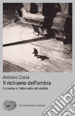 Il richiamo dell'ombra. Il cinema e l'altro volto del visibile libro