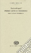Primo Levi e i tedeschi-Primo Levi and the Germans. Ediz. bilingue libro