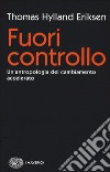 Fuori controllo. Un'antropologia del cambiamento accelerato libro