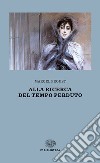 Alla ricerca del tempo perduto libro di Proust Marcel Bongiovanni Bertini M. (cur.)