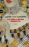 La bellezza rubata libro di Lico Albanese Laurie