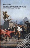 Rivoluzioni americane. Una storia continentale, 1750-1804 libro