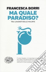 Ma quale paradiso? Trai jihadisti delle Maldive libro