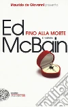 Fino alla morte. 87° distretto libro di McBain Ed