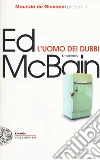 L'uomo dei dubbi. 87° distretto libro di McBain Ed