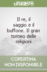 Il re, il saggio e il buffone. Il gran torneo delle religioni libro