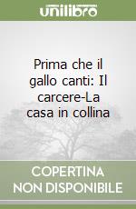 Prima che il gallo canti: Il carcere-La casa in collina libro
