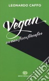 Vegan. Un manifesto filosofico libro