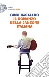 Il romanzo della canzone italiana libro