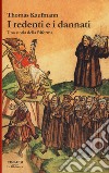 I redenti e i dannati. Una storia della Riforma libro di Kaufmann Thomas