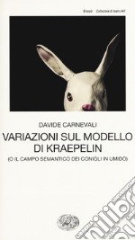 Variazioni sul modello di Kraepelin (o il campo semantico dei conigli in umido) libro