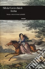 Anita. Storia e mito di Anita Garibaldi