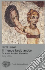 Il mondo tardo antico. Da Marco Aurelio a Maometto. Nuova ediz. libro