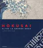 Hokusai. Oltre la grande onda. Ediz. a colori