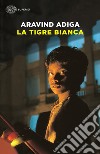 La tigre bianca libro