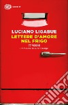 Lettere d'amore nel frigo. 77 poesie libro di Ligabue Luciano