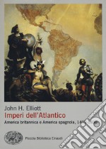 Imperi dell'Atlantico. America britannica e America spagnola, 1492-1830 libro