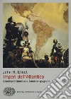 Imperi dell'Atlantico. America britannica e America spagnola, 1492-1830 libro di Elliott John H.