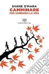 Camminare può cambiarci la vita libro