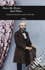 Karl Marx. Biografia intellettuale e politica (1857-1883)