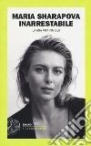 Inarrestabile. La mia vita fin qui libro