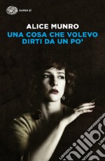 Una cosa che volevo dirti da un po' libro