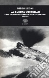 La guerra verticale. Uomini, animali e macchine sul fronte di montagna. (1915-1918) libro