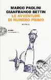 Le avventure di Numero Primo libro di Paolini Marco Bettin Gianfranco