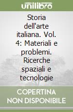 Storia dell'arte italiana. Vol. 4: Materiali e problemi. Ricerche spaziali e tecnologie libro