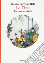 La Cina. Una storia per oggetti. Ediz. a colori libro