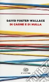 Di carne e di nulla libro di Wallace David Foster