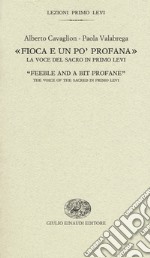 «Fioca e un po' profana». La voce del sacro in Primo Levi-«Feeble and a bit profane». The voice of the sacred in Primo Levi libro