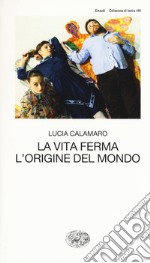 La vita ferma. L'origine del mondo